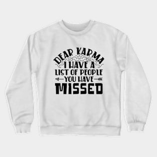 Dear karma, I've Got a List of People You Missed Crewneck Sweatshirt